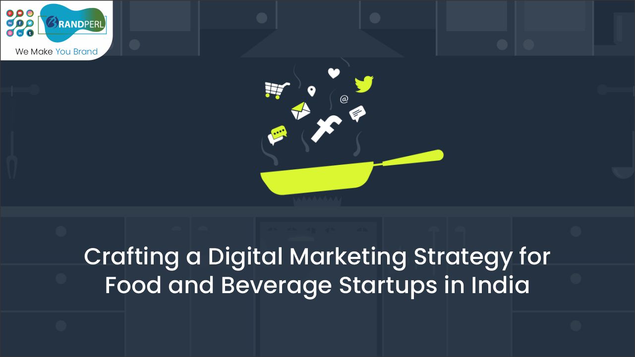 Crafting a Digital Marketing Strategy for Food and Beverage Startups in India