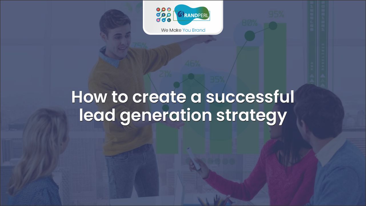 How to create a successful lead generation strategy tips and tricks to help you attract and convert more leads for your business