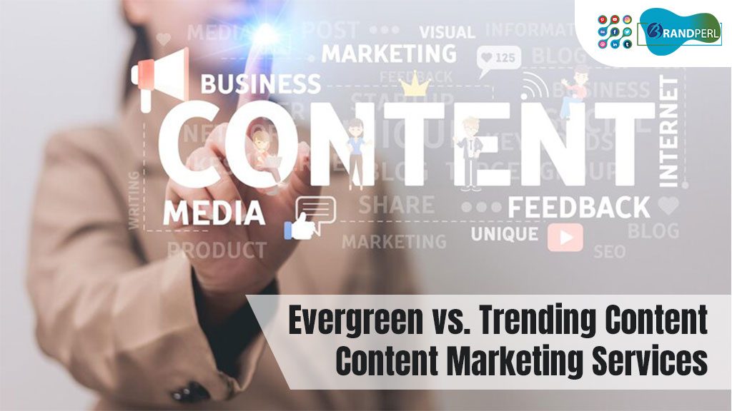 Evergreen vs. Trending Content: Content Marketing Services