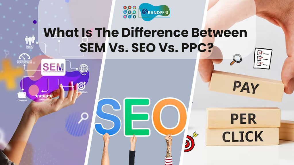 What is the Difference between SEM vs. SEO vs. PPC?