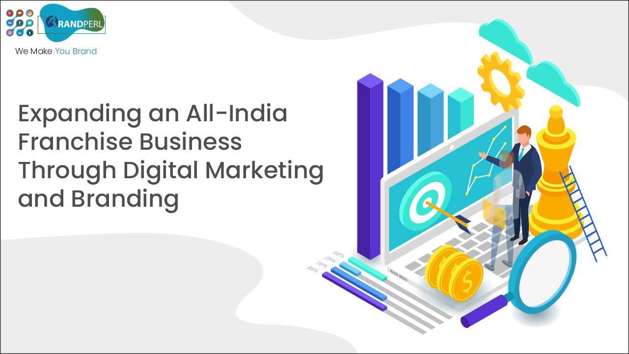 Expanding an All-India Franchise Business through Digital Marketing and Branding