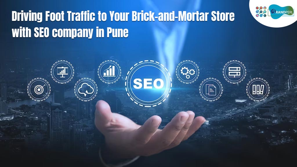 Driving Foot Traffic to Your Brick-and-Mortar Store with SEO company in Pune