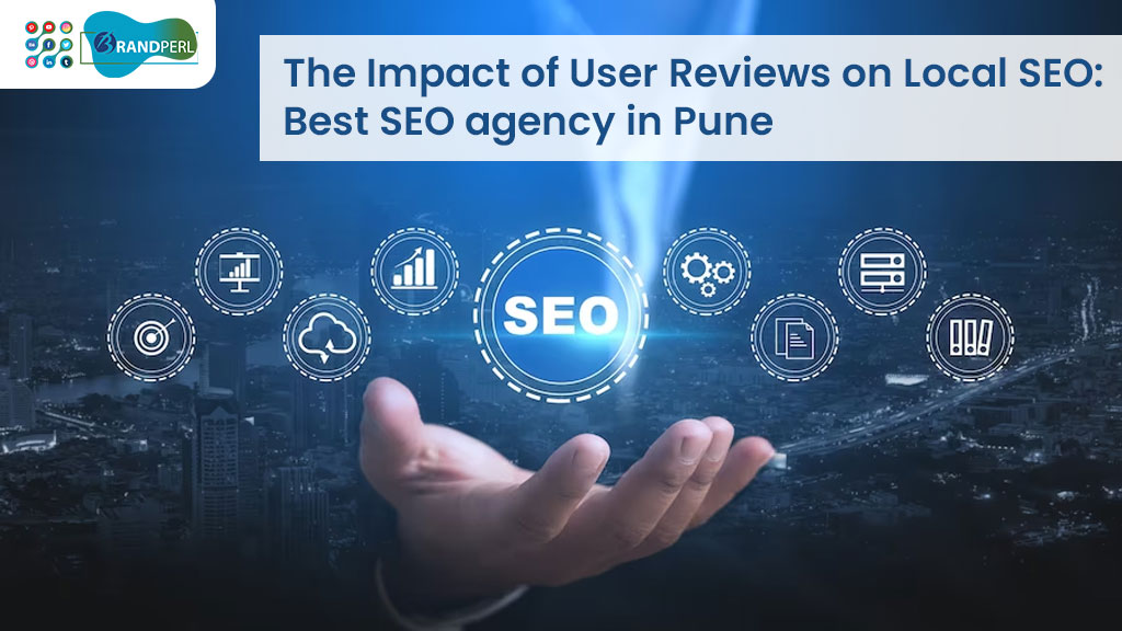 The Impact of User Reviews on Local SEO: Best SEO agency in Pune