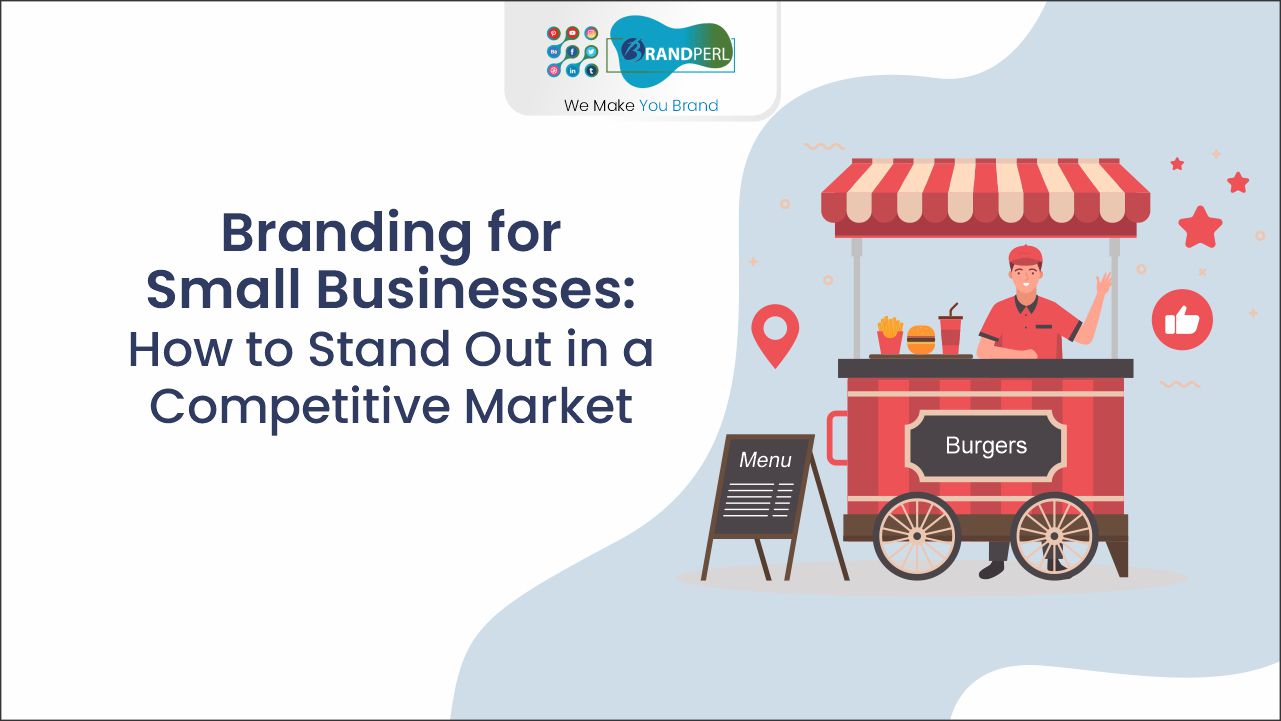 Branding for Small Businesses How to Stand Out in a Competitive Market