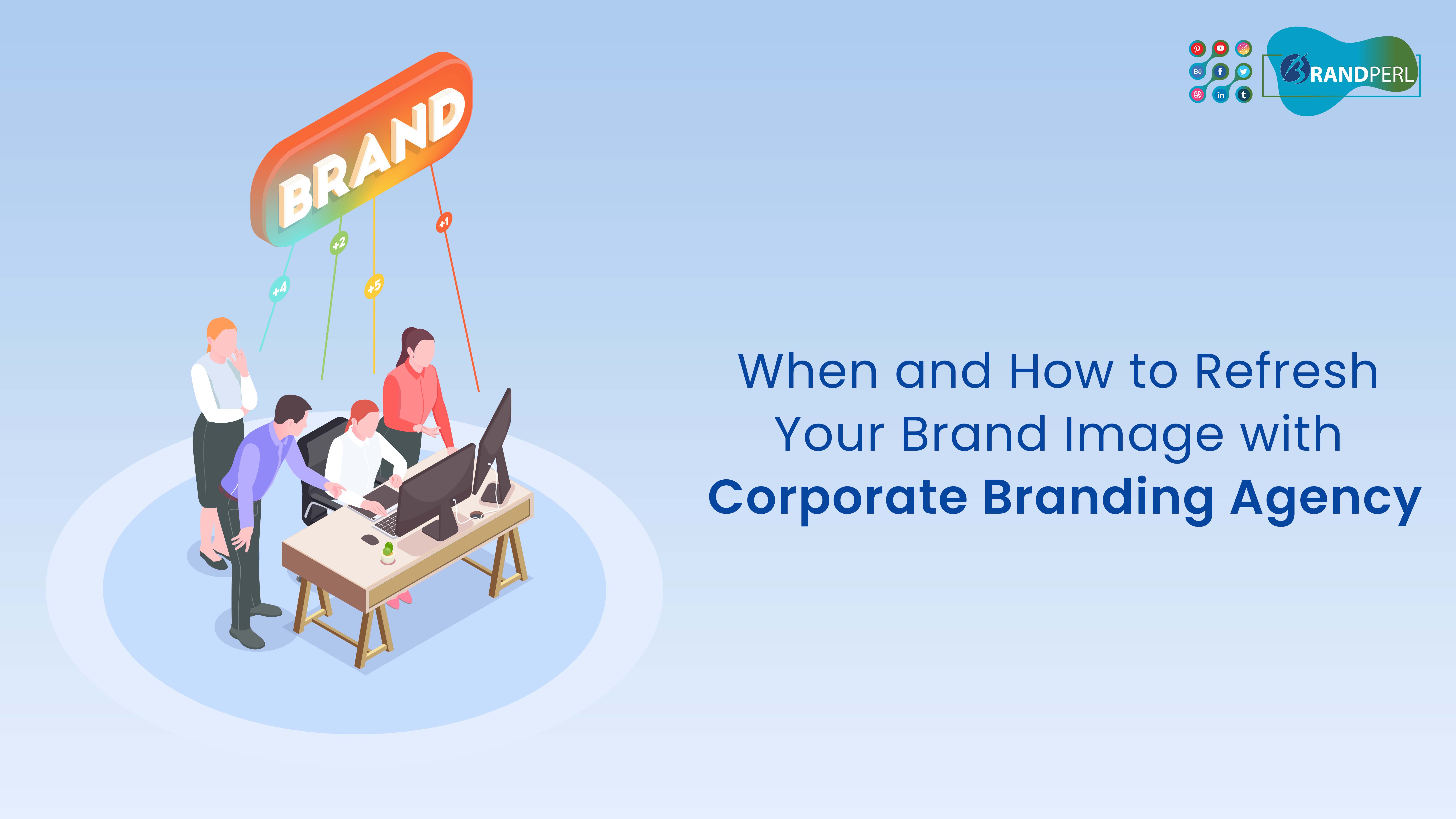 When and How to Refresh Your Brand Image with Corporate Branding Agency