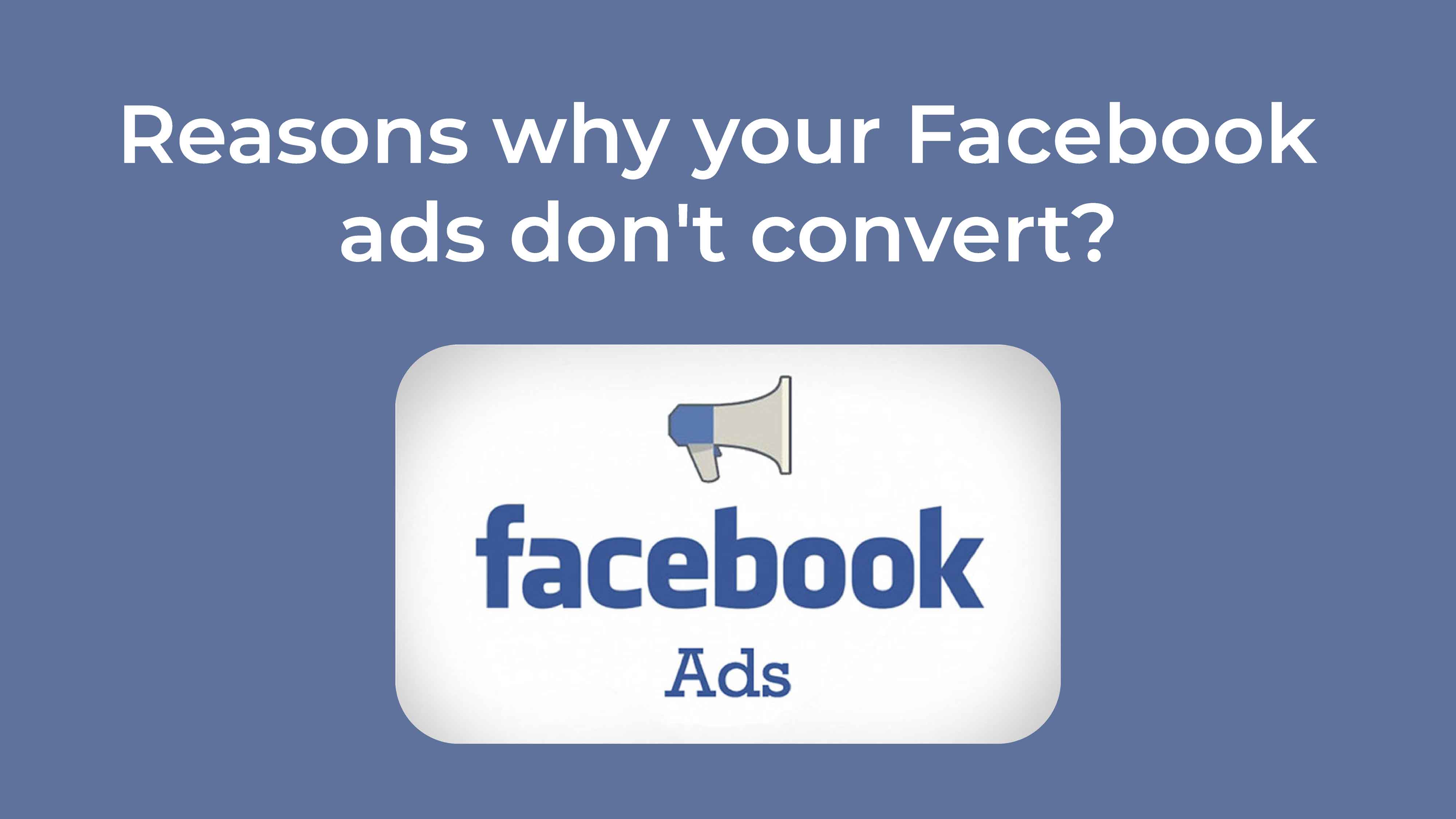 Facebook ads aren’t converting Here are reasons why and fixes