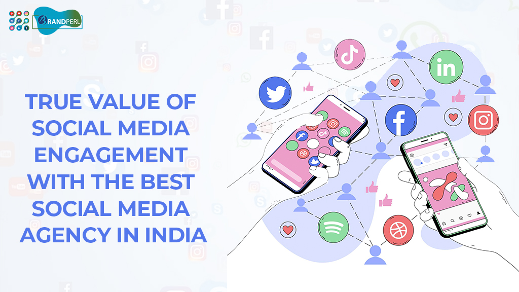 True Value of Social Media Engagement with the Best Social Media Agency in India