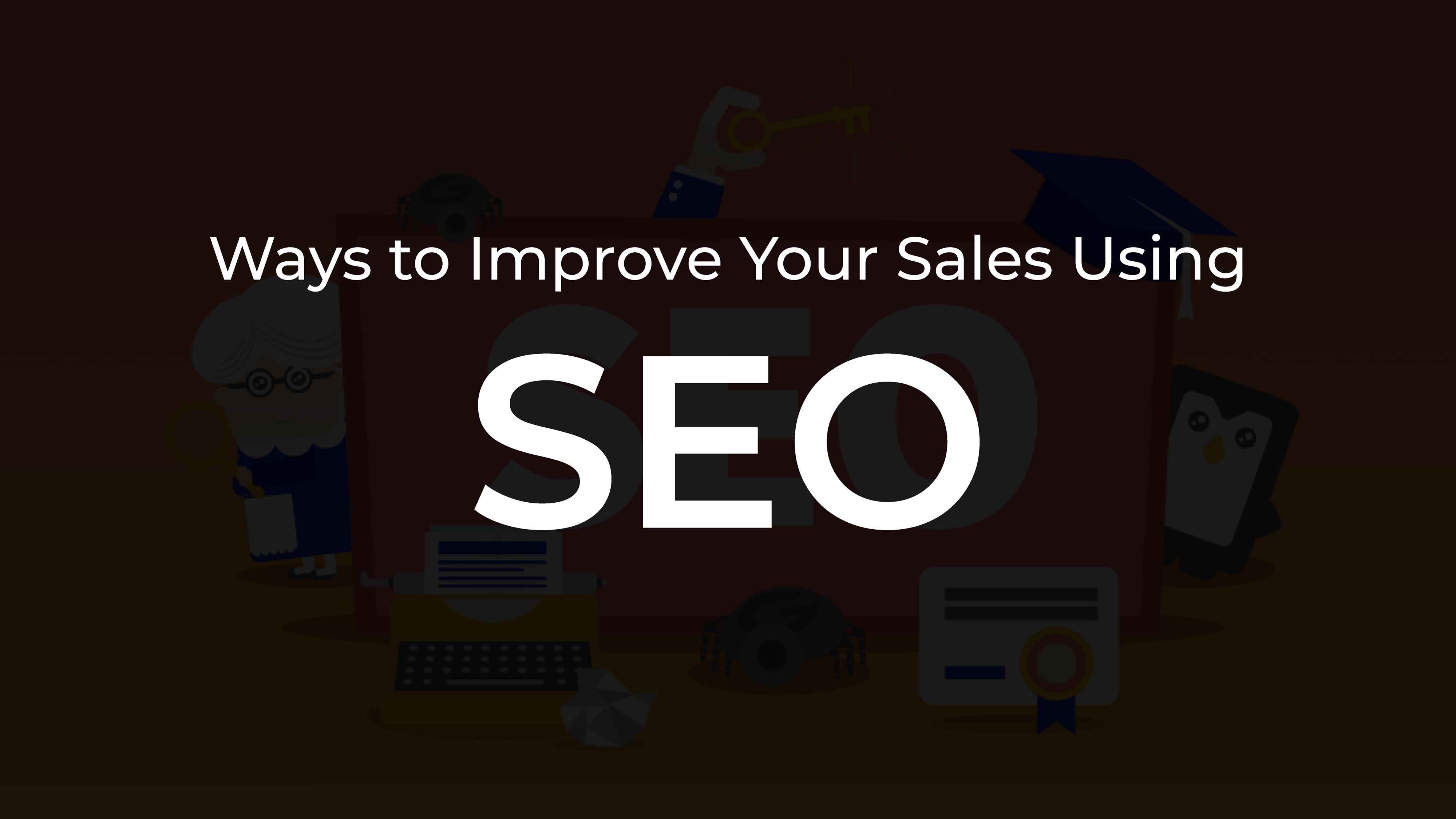 Ways to improve your sales using SEO