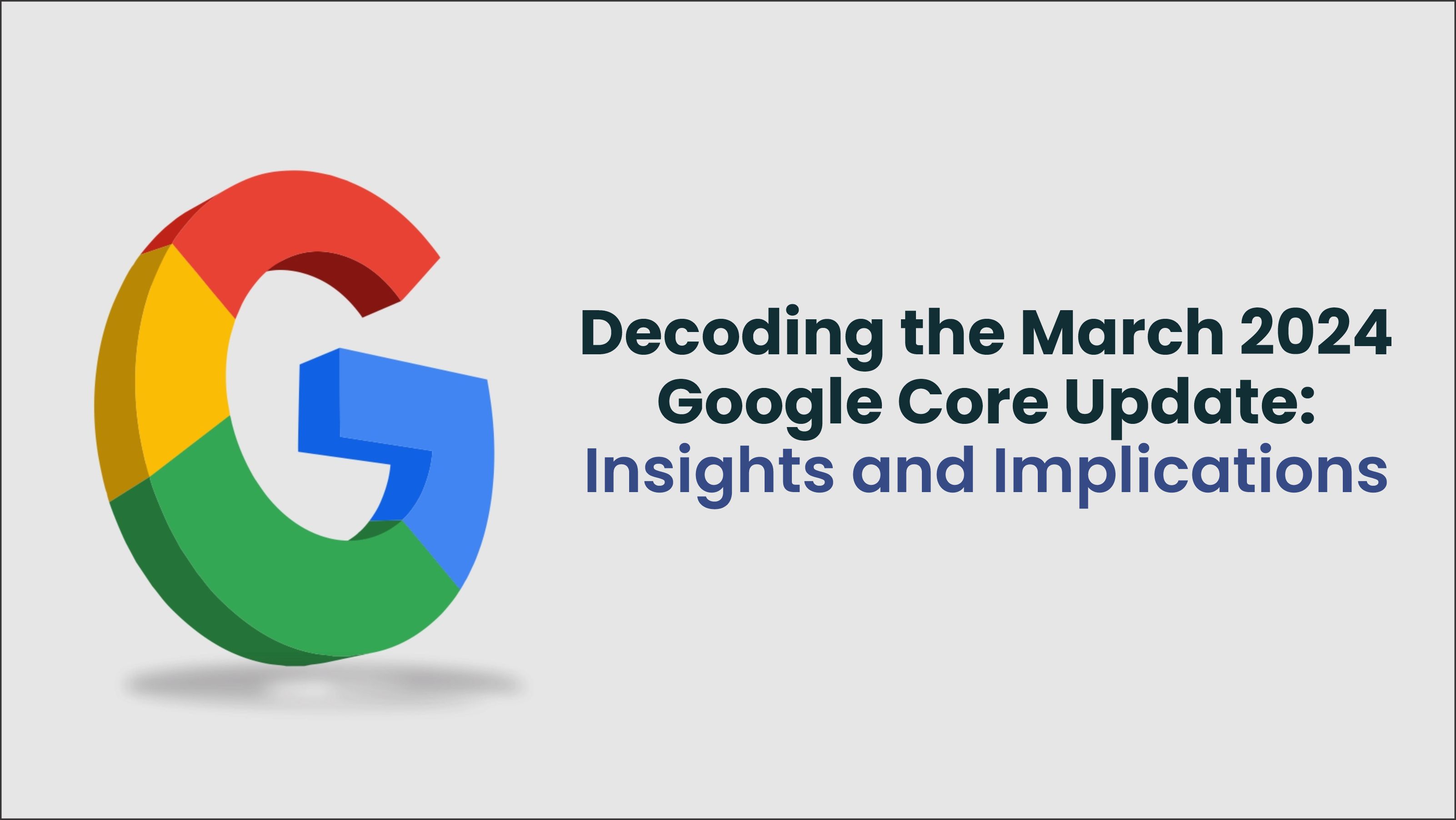 Decoding the March 2024 Google Core Update: Insights and Implications