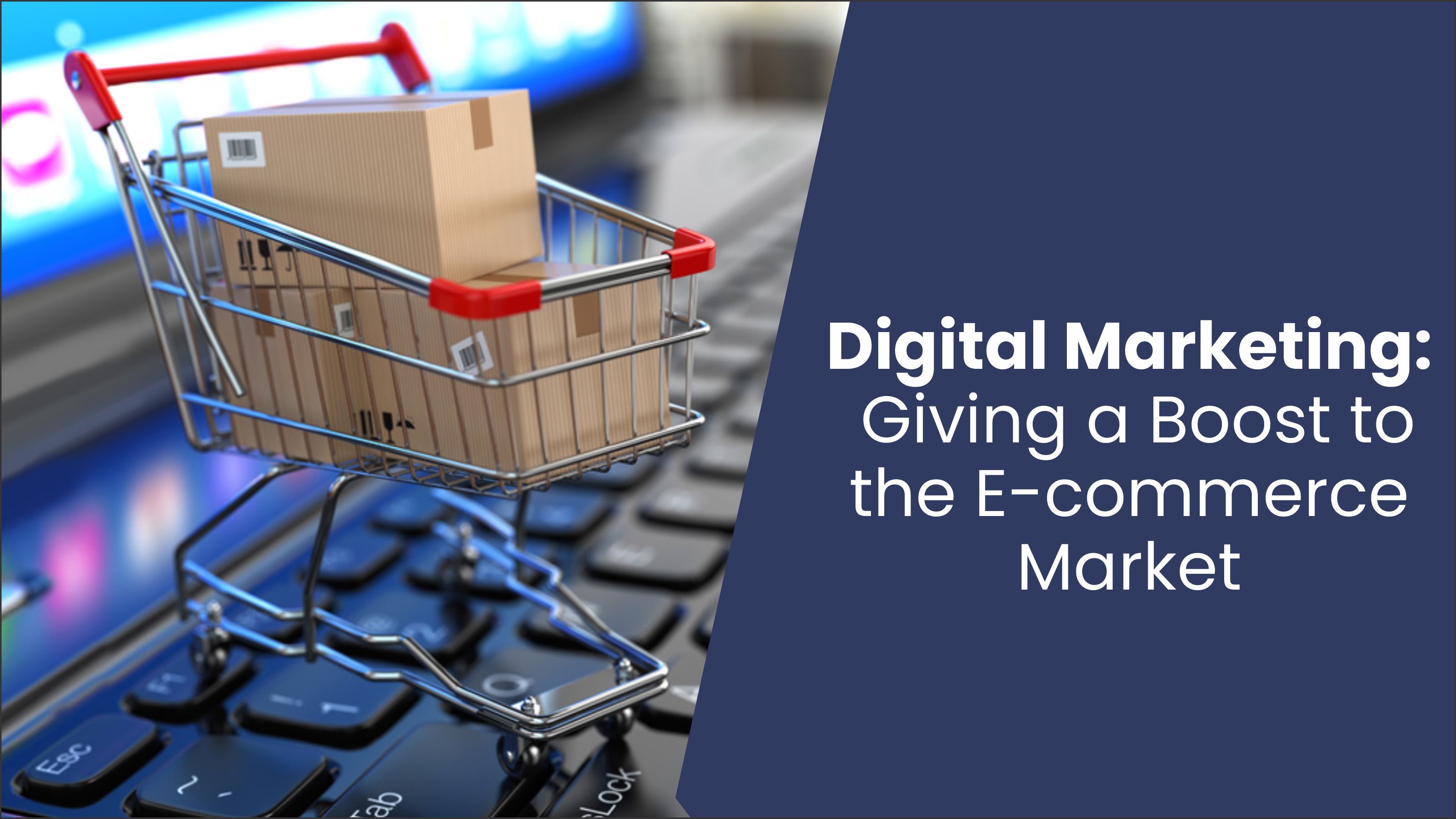 Digital Marketing: Giving a Boost to the E-commerce Market 