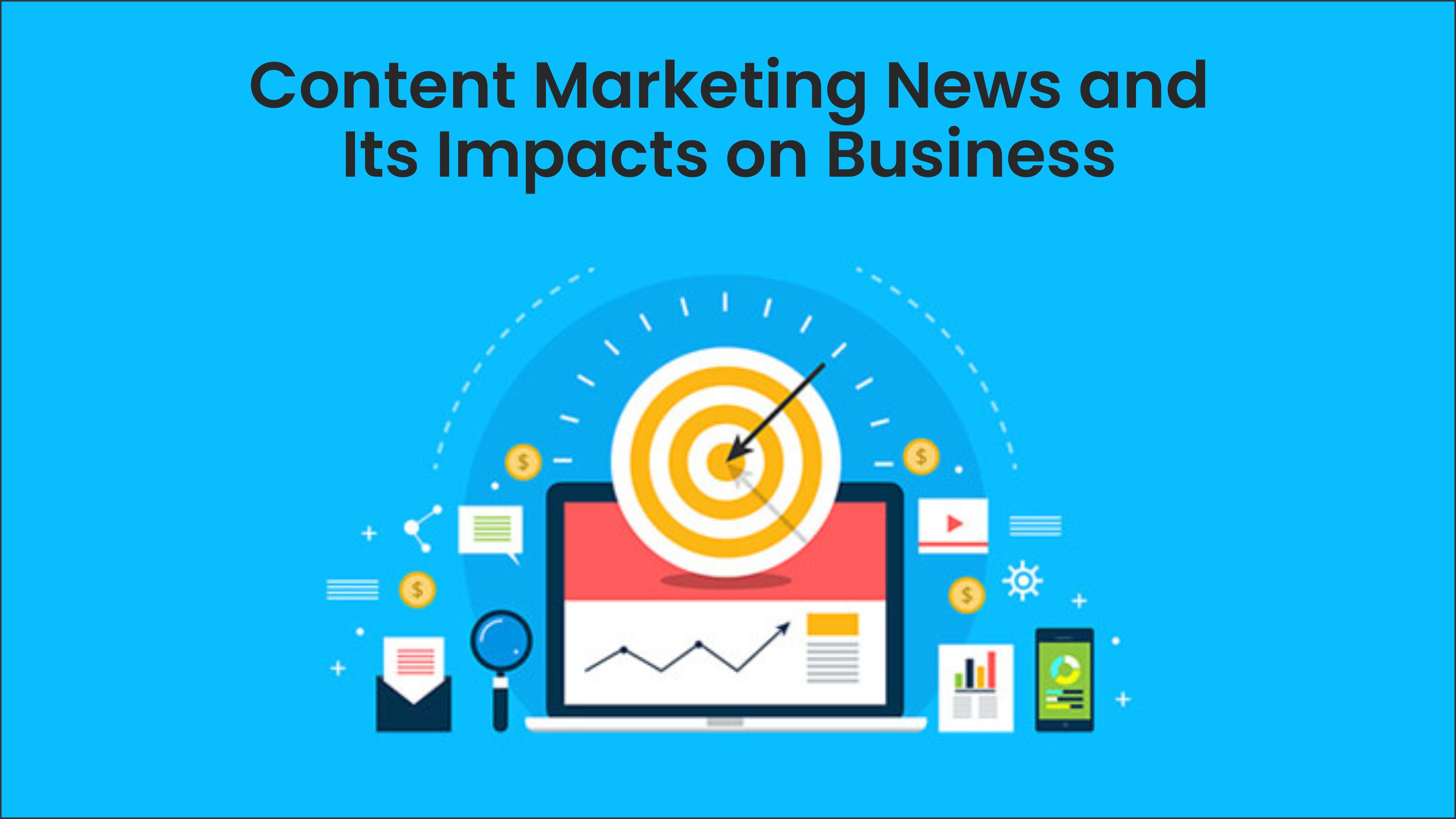 Content Marketing News and Its Impacts on Business