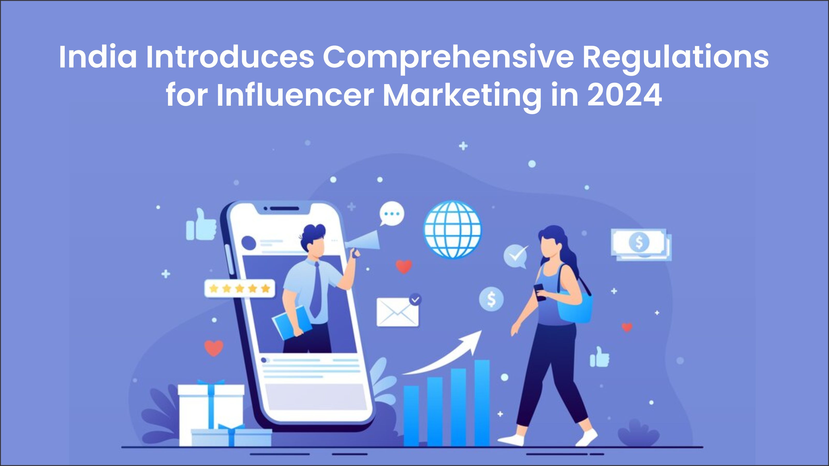 India Introduces Comprehensive Regulations for Influencer Marketing in 2024 